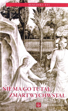 Nie ma Go tutaj; Zmartwychwstał - Benedykt XVI [KSIĄŻKA]