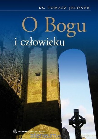 O Bogu i człowieku - ks. Tomasz Jelonek [KSIĄŻKA]