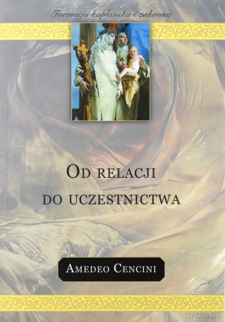 Od relacji do uczestnictwa - Amedeo Cencini [KSIĄŻKA]