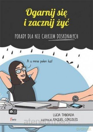 Ogarnij się i zacznij żyć - Raquel Corcoles, Lucia Taborada [KSIĄŻKA]