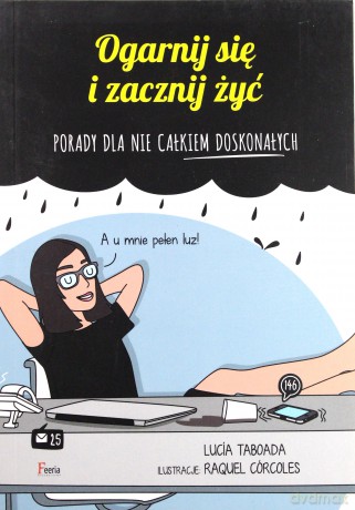 Ogarnij się i zacznij żyć - Raquel Corcoles, Lucia Taborada [KSIĄŻKA]