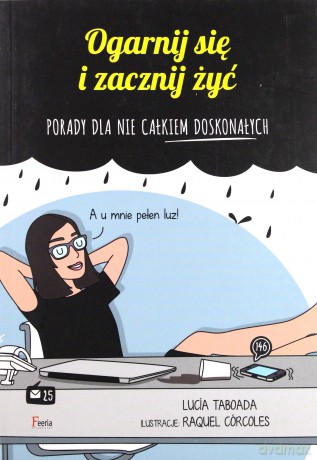 Ogarnij się i zacznij żyć - Raquel Corcoles, Lucia Taborada [KSIĄŻKA]