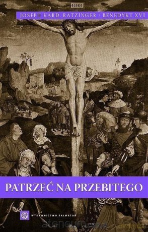 Patrzeć na Przebitego - Benedykt XVI [KSIĄŻKA]