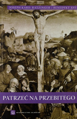 Patrzeć na Przebitego - Benedykt XVI [KSIĄŻKA]