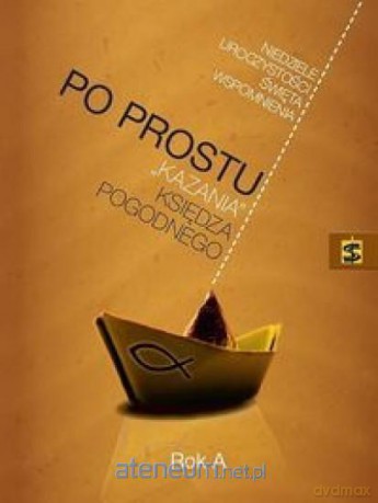 Po Prostu kazania księdza Pogodnego Rok A [KSIĄŻKA]