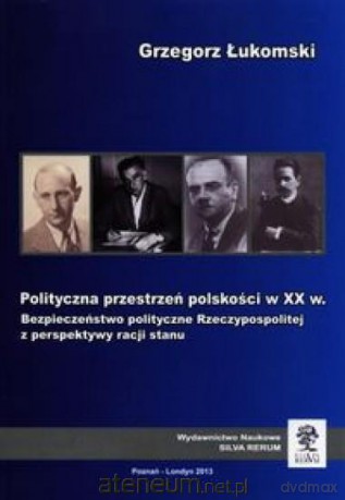 Polityczna przestrzeń polskości w XX wieku - Grzegorz Łukomski [KSIĄŻKA]