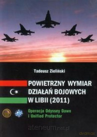 Powietrzny wymiar działań bojowych w Libii - Tadeusz Zieliński [KSIĄŻKA]