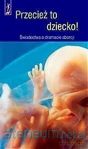 Przecież to dziecko! Świadectwa o dramacie aborcji - Giuseppe Garrone [KSIĄŻKA]