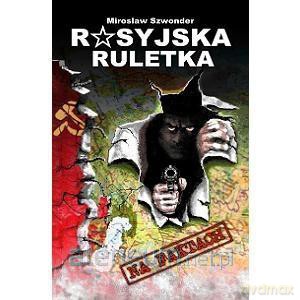 Rosyjska ruletka - Mirosław Szwonder [KSIĄŻKA]