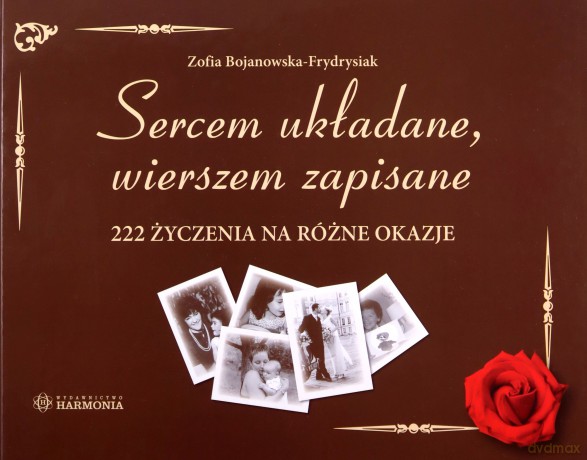 Sercem układane, wierszem zapisane 222 życzenia - Zofia Bojanowska-Frydrysiak [KSIĄŻKA]