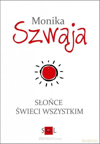 Słońce świeci wszystkim - Monika Szwaja [KSIĄŻKA]