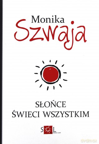 Słońce świeci wszystkim - Monika Szwaja [KSIĄŻKA]