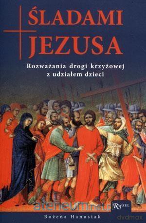Śladami Jezusa. Rozważania drogi krzyżowej - Bożena Hanusiak [KSIĄŻKA]