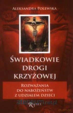 Świadkowie Drogi Krzyżowej - Aleksandra Polewska [KSIĄŻKA]