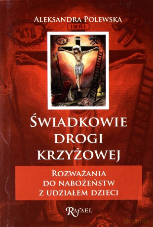 Świadkowie Drogi Krzyżowej - Aleksandra Polewska [KSIĄŻKA]