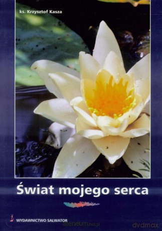 Świat mojego serca - ks. Krzysztof Kasza [KSIĄŻKA]