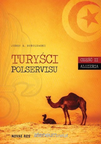 Turyści Polservisu cz. 2 Algieria - Jerzy Z. Sobolewski [KSIĄŻKA]