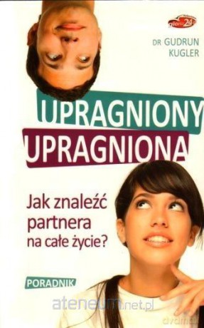 Upragniony, upragniona. Jak znaleźć partnera... - Gudrun Kugler [KSIĄŻKA]