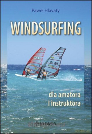 Windsurfing dla amatora i instruktora - Paweł Hlavaty [KSIĄŻKA]
