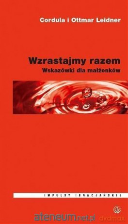 Wzrastajmy razem. Wskazówki dla małżonków - Cordula Leidner, Ottmar Leidner [KSIĄŻKA]