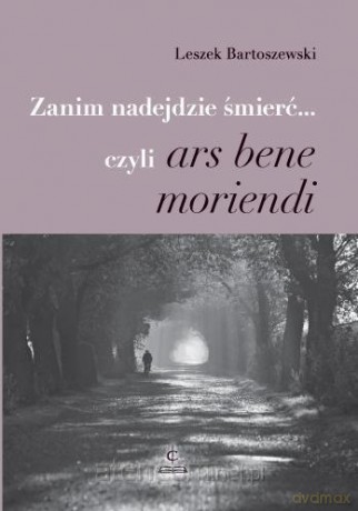 Zanim nadejdzie śmierć... czyli ars bene moriendi - Leszek Bartoszewski [KSIĄŻKA]