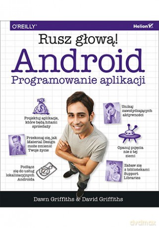 Android. Programowanie aplikacji. Rusz głową - Dawn Griffiths, David Griffiths [KSIĄŻKA]