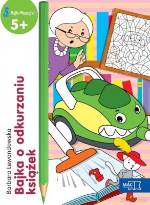 Bajka o odkurzaniu książek. Bajki mazajki 5+ - Barbara Lewandowska [KSIĄŻKA]
