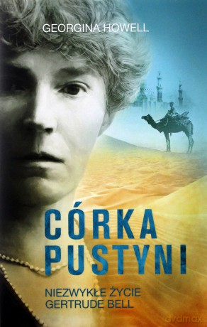 Córka pustyni. Niezwykłe życie Gertrude Bell - Georgina Howell (twarda) [KSIĄŻKA]