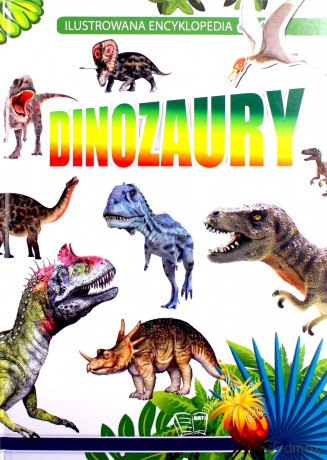 Dinozaury. Ilustrowana encyklopedia (twarda) [KSIĄŻKA]