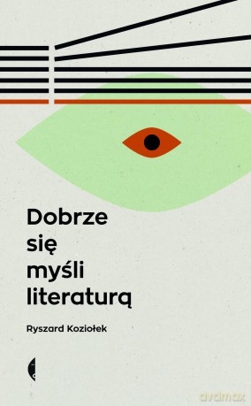 Dobrze się myśli literaturą - Ryszard Koziołek [KSIĄŻKA]