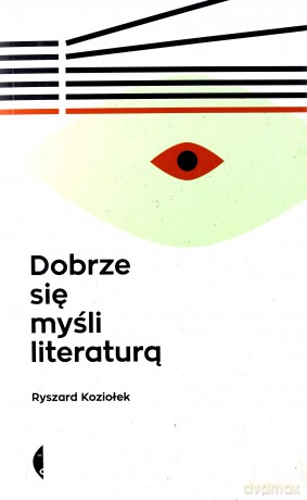 Dobrze się myśli literaturą - Ryszard Koziołek [KSIĄŻKA]