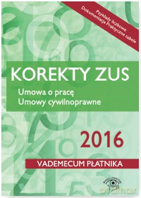 Korekty ZUS 2016. Umowa o pracę, umowy cywilnoprawne [KSIĄŻKA]