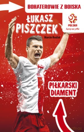 Łukasz Piszczek. Piłkarski unikat. Bohaterowie z boiska PZPN [KSIĄŻKA]