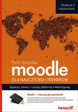 Moodle dla nauczycieli i trenerów. Zaplanuj, stwórz i rozwijaj platformę e-learningową - Piotr Brzózka [KSIĄŻKA]