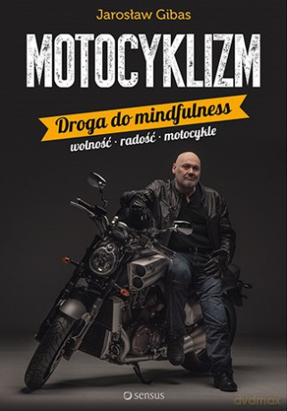 Motocyklizm. Droga do mindfulness - Jarosław Gibas [KSIĄŻKA]