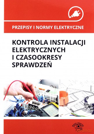 Przepisy i normy elektryczne. Kontrola instalacji elektrycznych i czasookresy sprawdzeń - Janusz Wojnarski, Janusz Strzyżewski [KSIĄŻKA]