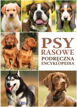 Psy rasowe. Podręczna encyklopedia (twarda) [KSIĄŻKA]