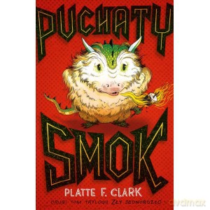 Puchaty smok, zły jednorożec (Tom 2) - Platte F. Clark [KSIĄŻKA]