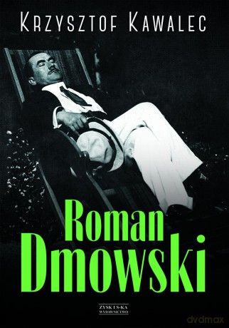 Roman Dmowski. Biografia - Krzysztof Kawalec (twarda) [KSIĄŻKA]