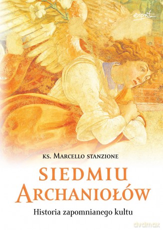 Siedmiu archaniołów. Historia zapomnianego kultu - Marcello Stanzione [KSIĄŻKA]