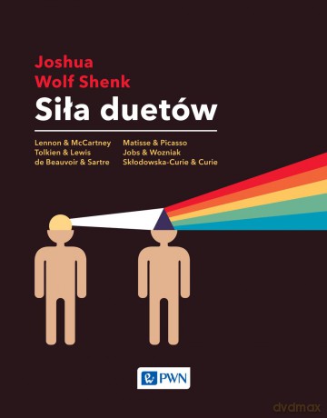 Siła duetów. Jak relacje rozbudzają kreatywność - Joshua Wolf Shenk [KSIĄŻKA]