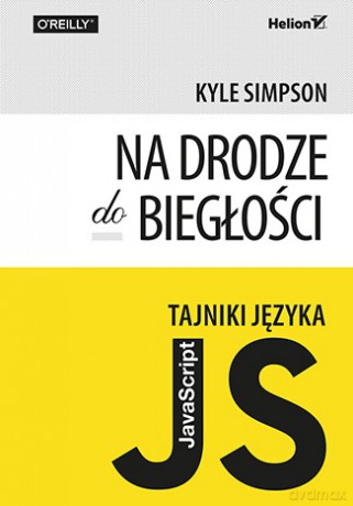 Tajniki języka javascript. Na drodze do biegłości - Kyle Simpson [KSIĄŻKA]