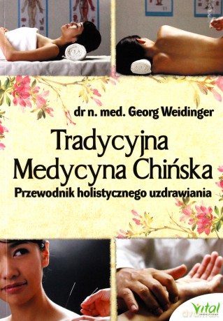 Tradycyjna medycyna chińska. Przewodnik holistycznego uzdrawiania - Georg Weidinger [KSIĄŻKA]