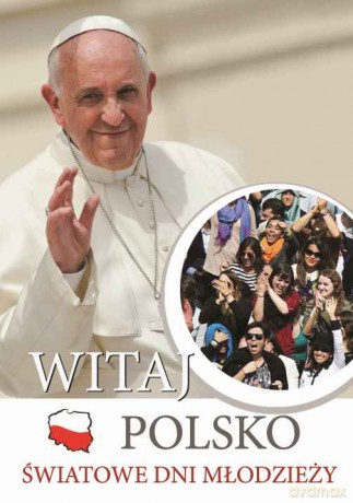 Witaj Polsko Światowe Dni Młodzieży (twarda) [KSIĄŻKA]