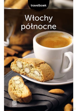 Włochy północne. Travelbook - Agnieszka Masternak, Magdalena Kubas, Agnieszka Liszka [KSIĄŻKA]