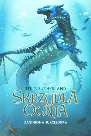 Zaginiona sukcesorka. Skrzydła ognia księga druga - Tui T. (twarda) [KSIĄŻKA]