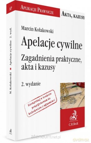 Apelacje cywilne. Zagadnienia praktyczne M.Kołakowski [KSIĄŻKA]