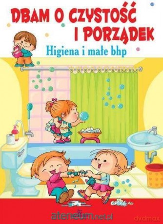 Dbam o czystość i porządek. Higiena i małe bhp - Małgorzata Szewczyk [KSIĄŻKA]