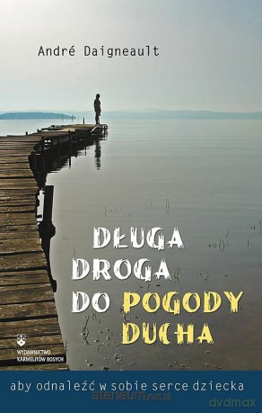Długa droga do pogody ducha - Andre Daigneault [KSIĄŻKA]