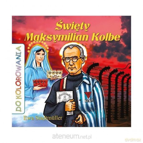Do kolorowania- Święty Maksymilian Kolbe - E.Stadtmller [KSIĄŻKA]